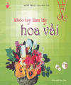 KHÉO TAY LÀM LẤY HOA VẢI