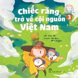 BÉ HỌC KHÁM PHÁ CUỘC SỐNG - RĂNG NHỎ PHIÊU LƯU: CHIẾC RĂNG TRỞ VỀ CỘI NGUỒN VIỆT NAM - TẬP 3