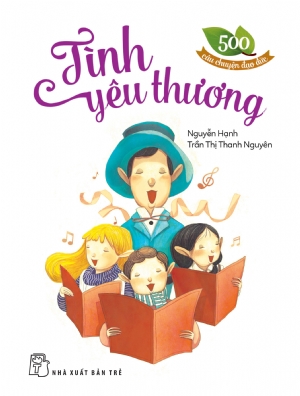 500 CÂU CHUYỆN ĐẠO ĐỨC - TÌNH YÊU THƯƠNG