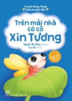TRUYỆN ĐỒNG THOẠI - GIÚP EM GIỎI VĂN: TRÊN MÁI NHÀ CÓ CÔ XIN TƯƠNG