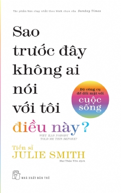 SAO TRƯỚC ĐÂY KHÔNG AI NÓI VỚI TÔI ĐIỀU NÀY? - BỘ CÔNG CỤ ĐỂ ĐỐI MẶT VỚI CUỘC SỐNG