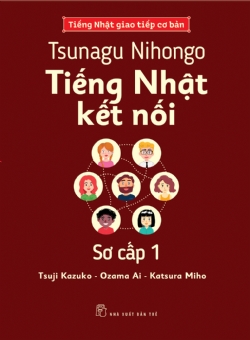 TSUNAGU NIHONGO - TIẾNG NHẬT KẾT NỐI SƠ CẤP 1