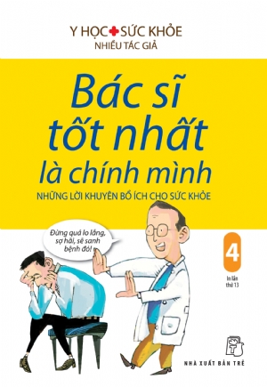 BÁC SĨ TỐT NHẤT LÀ CHÍNH MÌNH 04 - NHỮNG LỜI KHUYÊN BỔ ÍCH CHO SỨC KHỎE