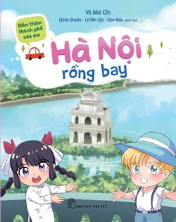 ĐẾN THĂM THÀNH PHỐ CỦA EM - HÀ NỘI RỒNG BAY