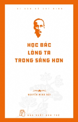 DI SẢN HỒ CHÍ MINH - HỌC BÁC LÒNG TA TRONG SÁNG HƠN
