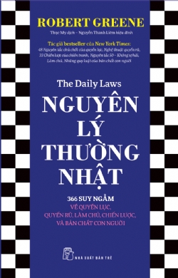 NGUYÊN LÝ THƯỜNG NHẬT: 366 SUY NGẪM VỀ QUYỀN LỰC QUYẾN RŨ LÀM CHỦ CHIẾN LƯỢC VÀ BẢN CHẤT CON NGƯỜI